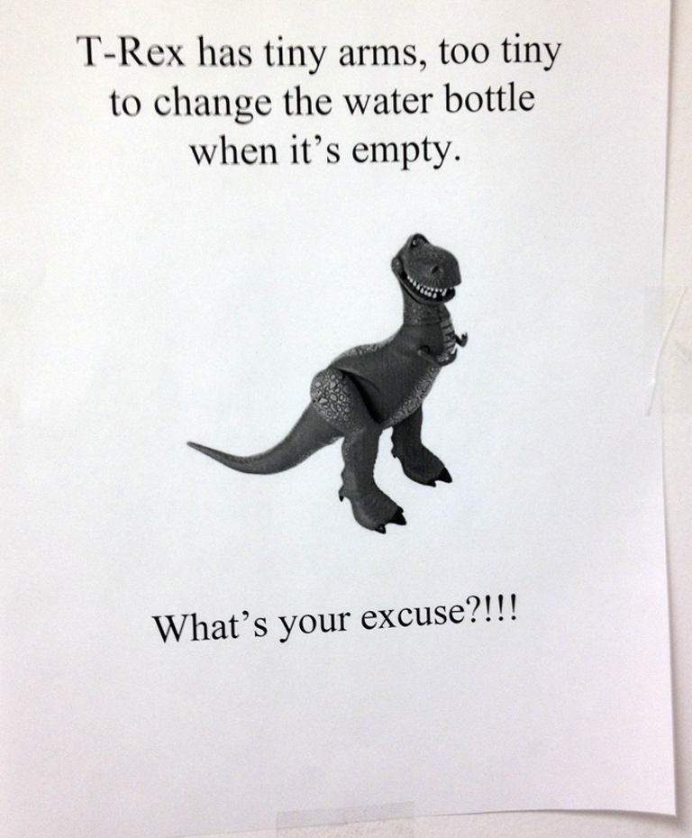 Office notice with picture of a T-Rex saying "T-Rex's arms are too small to change the water bottle when it is empty, what's your excuse!"