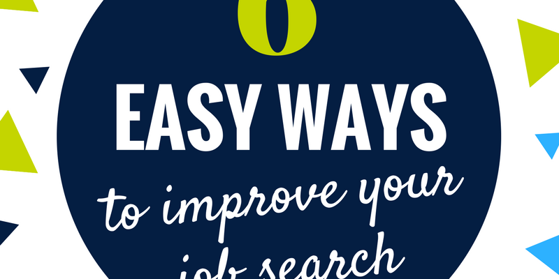 6 easy ways to improve your job search Graphic illustrating the words 6 Easy Ways to improve your job search